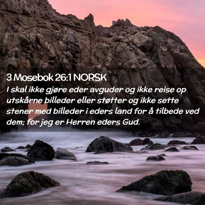 Picture 02 - 3 Mosebok 26:1 NORSK - I skal ikke gjøre eder avguder og ikke reise op - Bible Verse Picture