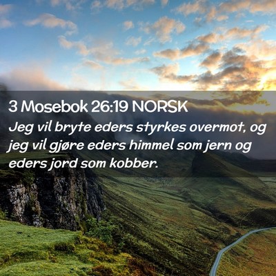 Picture 02 - 3 Mosebok 26:19 NORSK - Jeg vil bryte eders styrkes overmot, og jeg vil - Bible Verse Picture