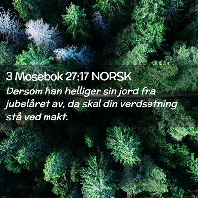 Picture 02 - 3 Mosebok 27:17 NORSK - Dersom han helliger sin jord fra jubelåret av, - Bible Verse Picture