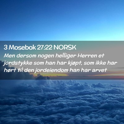 Picture 02 - 3 Mosebok 27:22 NORSK - Men dersom nogen helliger Herren et jordstykke - Bible Verse Picture