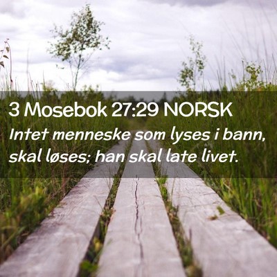 Picture 02 - 3 Mosebok 27:29 NORSK - Intet menneske som lyses i bann, skal løses; han - Bible Verse Picture