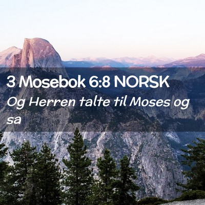 Picture 02 - 3 Mosebok 6:8 NORSK - Og Herren talte til Moses og - Bible Verse Picture