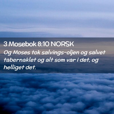 Picture 02 - 3 Mosebok 8:10 NORSK - Og Moses tok salvings-oljen og salvet tabernaklet - Bible Verse Picture