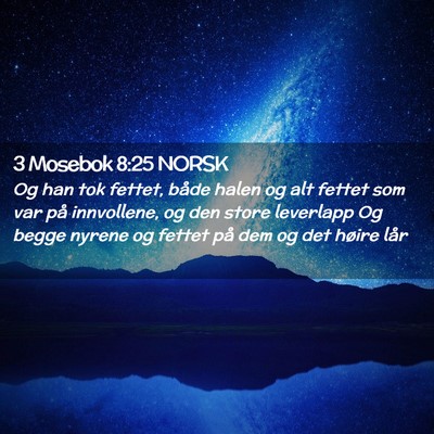 Picture 02 - 3 Mosebok 8:25 NORSK - Og han tok fettet, både halen og alt fettet som - Bible Verse Picture
