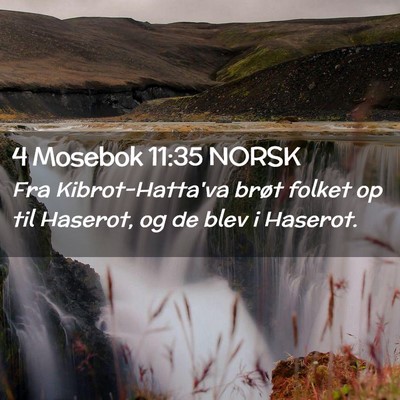 Picture 02 - 4 Mosebok 11:35 NORSK - Fra Kibrot-Hatta'va brøt folket op til Haserot, - Bible Verse Picture