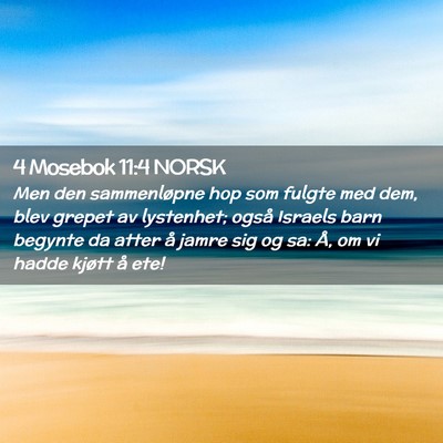 Picture 02 - 4 Mosebok 11:4 NORSK - Men den sammenløpne hop som fulgte med dem, blev - Bible Verse Picture
