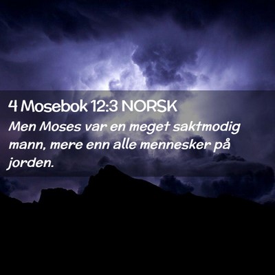 Picture 02 - 4 Mosebok 12:3 NORSK - Men Moses var en meget saktmodig mann, mere enn - Bible Verse Picture