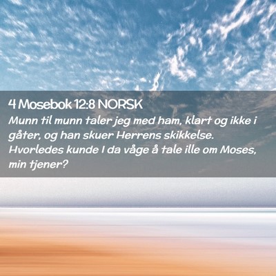 Picture 02 - 4 Mosebok 12:8 NORSK - Munn til munn taler jeg med ham, klart og ikke i - Bible Verse Picture