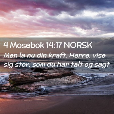 Picture 02 - 4 Mosebok 14:17 NORSK - Men la nu din kraft, Herre, vise sig stor, som du - Bible Verse Picture