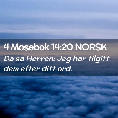 Picture 02 - 4 Mosebok 14:20 NORSK - Da sa Herren: Jeg har tilgitt dem efter ditt - Bible Verse Picture