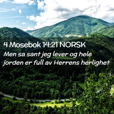 Picture 02 - 4 Mosebok 14:21 NORSK - Men sa sant jeg lever og hele jorden er full av - Bible Verse Picture