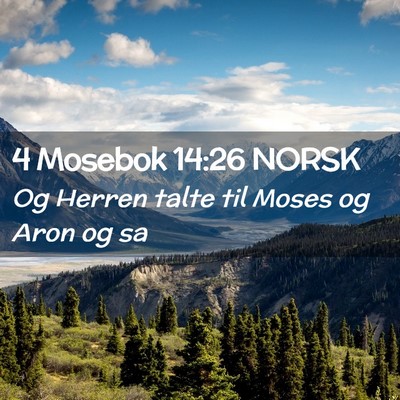 Picture 02 - 4 Mosebok 14:26 NORSK - Og Herren talte til Moses og Aron og - Bible Verse Picture