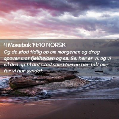 Picture 02 - 4 Mosebok 14:40 NORSK - Og de stod tidlig op om morgenen og drog opover - Bible Verse Picture
