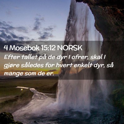 Picture 02 - 4 Mosebok 15:12 NORSK - Efter tallet på de dyr I ofrer, skal I gjøre - Bible Verse Picture