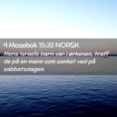 Picture 02 - 4 Mosebok 15:32 NORSK - Mens Israels barn var i ørkenen, traff de på en - Bible Verse Picture