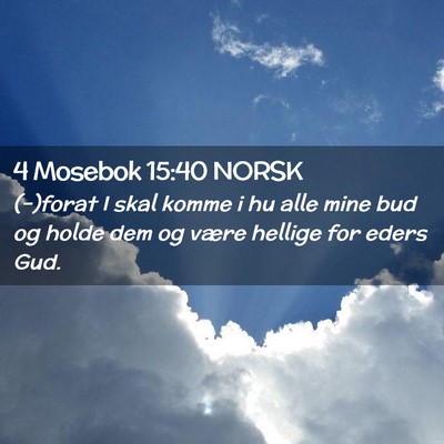 Picture 02 - 4 Mosebok 15:40 NORSK - (-)forat I skal komme i hu alle mine bud og holde - Bible Verse Picture