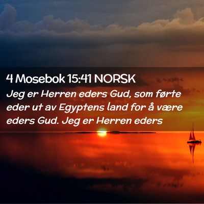 Picture 02 - 4 Mosebok 15:41 NORSK - Jeg er Herren eders Gud, som førte eder ut av - Bible Verse Picture