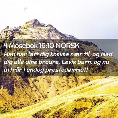 Picture 02 - 4 Mosebok 16:10 NORSK - Han har latt dig komme nær til, og med dig alle - Bible Verse Picture