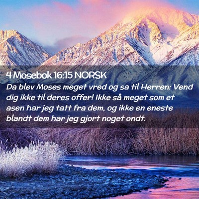 Picture 02 - 4 Mosebok 16:15 NORSK - Da blev Moses meget vred og sa til Herren: Vend - Bible Verse Picture
