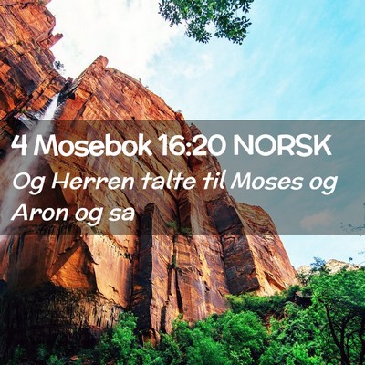 Picture 02 - 4 Mosebok 16:20 NORSK - Og Herren talte til Moses og Aron og - Bible Verse Picture