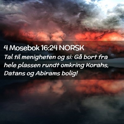 Picture 02 - 4 Mosebok 16:24 NORSK - Tal til menigheten og si: Gå bort fra hele - Bible Verse Picture