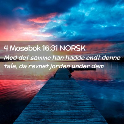 Picture 02 - 4 Mosebok 16:31 NORSK - Med det samme han hadde endt denne tale, da - Bible Verse Picture