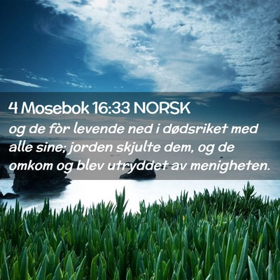 Picture 02 - 4 Mosebok 16:33 NORSK - og de fòr levende ned i dødsriket med alle - Bible Verse Picture
