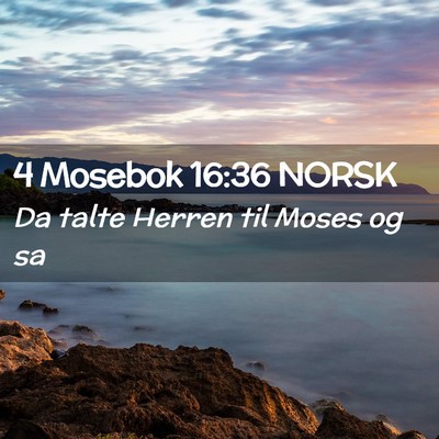 Picture 02 - 4 Mosebok 16:36 NORSK - Da talte Herren til Moses og - Bible Verse Picture