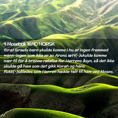 Picture 02 - 4 Mosebok 16:40 NORSK - forat Israels barn skulde komme i hu at ingen - Bible Verse Picture