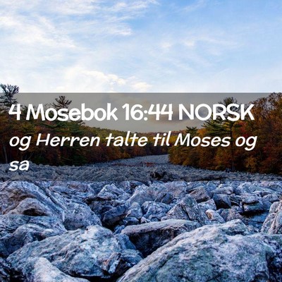 Picture 02 - 4 Mosebok 16:44 NORSK - og Herren talte til Moses og - Bible Verse Picture
