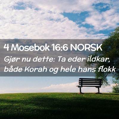 Picture 02 - 4 Mosebok 16:6 NORSK - Gjør nu dette: Ta eder ildkar, både Korah og - Bible Verse Picture