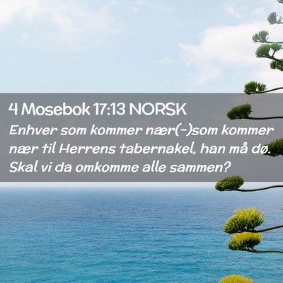 Picture 02 - 4 Mosebok 17:13 NORSK - Enhver som kommer nær(-)som kommer nær til - Bible Verse Picture