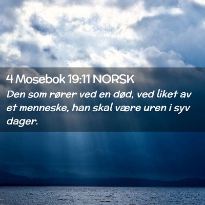 Picture 02 - 4 Mosebok 19:11 NORSK - Den som rører ved en død, ved liket av et - Bible Verse Picture