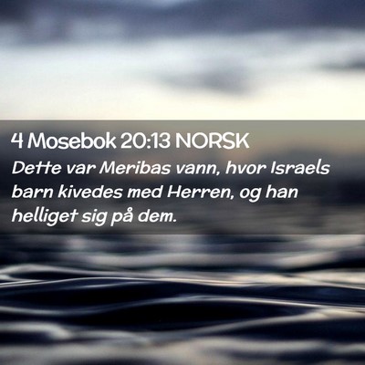 Picture 02 - 4 Mosebok 20:13 NORSK - Dette var Meribas vann, hvor Israels barn kivedes - Bible Verse Picture
