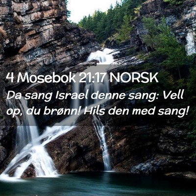 Picture 02 - 4 Mosebok 21:17 NORSK - Da sang Israel denne sang: Vell op, du brønn! - Bible Verse Picture