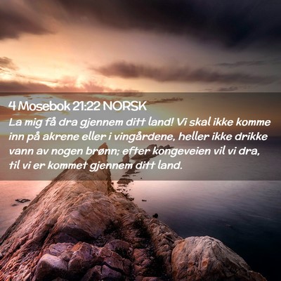 Picture 02 - 4 Mosebok 21:22 NORSK - La mig få dra gjennem ditt land! Vi skal ikke - Bible Verse Picture