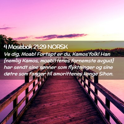 Picture 02 - 4 Mosebok 21:29 NORSK - Ve dig, Moab! Fortapt er du, Kamos'folk! Han - Bible Verse Picture