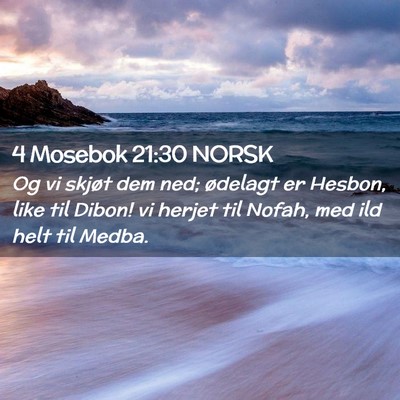 Picture 02 - 4 Mosebok 21:30 NORSK - Og vi skjøt dem ned; ødelagt er Hesbon, like - Bible Verse Picture