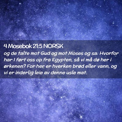 Picture 02 - 4 Mosebok 21:5 NORSK - og de talte mot Gud og mot Moses og sa: Hvorfor - Bible Verse Picture