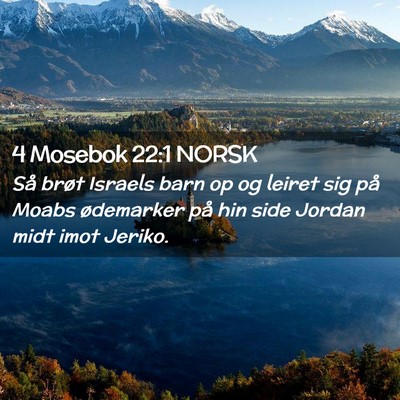 Picture 02 - 4 Mosebok 22:1 NORSK - Så brøt Israels barn op og leiret sig på Moabs - Bible Verse Picture
