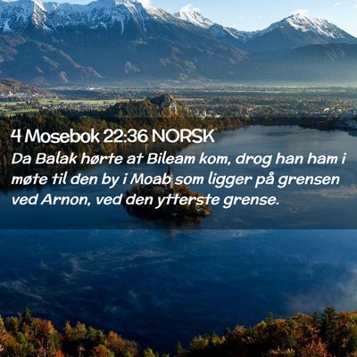 Picture 02 - 4 Mosebok 22:36 NORSK - Da Balak hørte at Bileam kom, drog han ham i - Bible Verse Picture