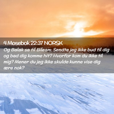 Picture 02 - 4 Mosebok 22:37 NORSK - Og Balak sa til Bileam: Sendte jeg ikke bud til - Bible Verse Picture