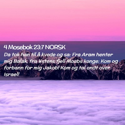 Picture 02 - 4 Mosebok 23:7 NORSK - Da tok han til å kvede og sa: Fra Aram henter - Bible Verse Picture