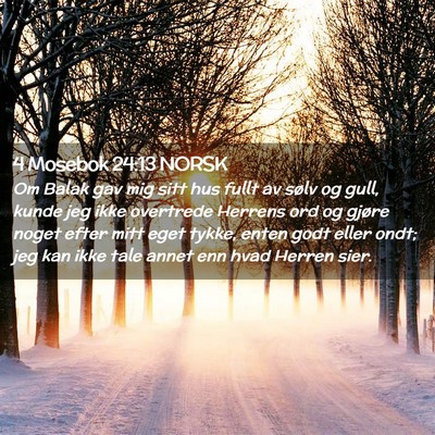 Picture 02 - 4 Mosebok 24:13 NORSK - Om Balak gav mig sitt hus fullt av sølv og gull, - Bible Verse Picture