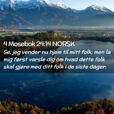 Picture 02 - 4 Mosebok 24:14 NORSK - Se, jeg vender nu hjem til mitt folk; men la mig - Bible Verse Picture