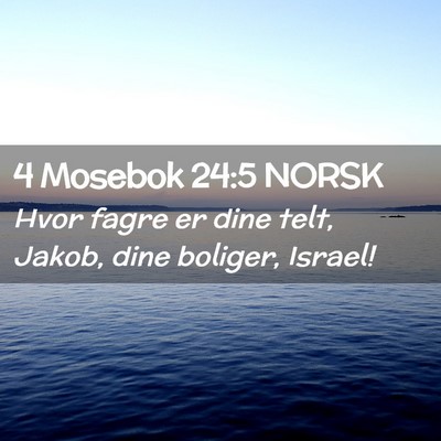 Picture 02 - 4 Mosebok 24:5 NORSK - Hvor fagre er dine telt, Jakob, dine boliger, - Bible Verse Picture