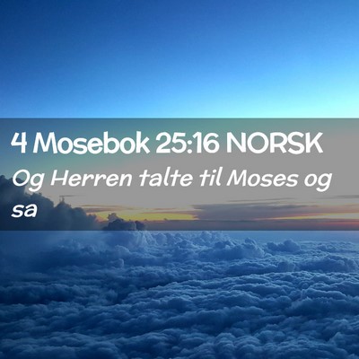 Picture 02 - 4 Mosebok 25:16 NORSK - Og Herren talte til Moses og - Bible Verse Picture