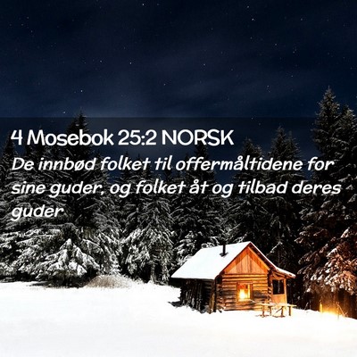 Picture 02 - 4 Mosebok 25:2 NORSK - De innbød folket til offermåltidene for sine - Bible Verse Picture