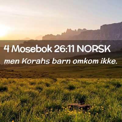 Picture 02 - 4 Mosebok 26:11 NORSK - men Korahs barn omkom - Bible Verse Picture