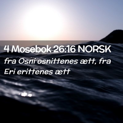 Picture 02 - 4 Mosebok 26:16 NORSK - fra Osni osnittenes ætt, fra Eri erittenes - Bible Verse Picture